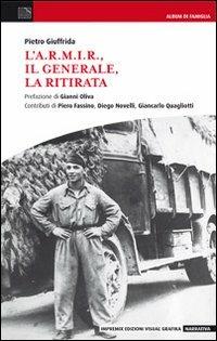 L'A.R.M.I.R., il generale, la ritirata - Pietro Giuffrida - copertina