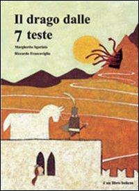 Il drago dalle 7 teste. Ediz. illustrata - Margherita Sgarlata,Riccardo Francaviglia - copertina