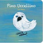 Pino Ucellino. Ediz. illustrata