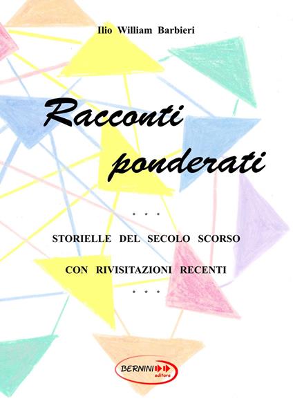 Racconti ponderati. Storielle del secolo scorso con rivisitazioni recenti. Nuova ediz. - Ilio William Barbieri - copertina