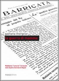 La guerra di mamma. Maddalena «Lenuccia» Cerasuolo nelle quattro giornate di Napoli - Gaetana Morgese - copertina