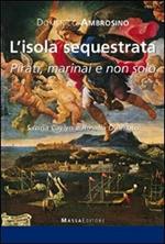 L' isola sequestrata. Pirati, marinai, e non solo. Savina Caylyn e Rosalia D'Amato