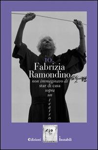 Io, Fabrizia Ramondino. Non immaginavo di star di casa sopra un teatro. Con CD Audio - Sergio Lambiase - copertina