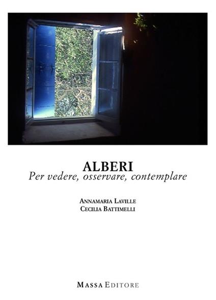 Alberi. Per vedere, osservare, contemplare - Anna M. Laville,Cecilia Battimelli - copertina