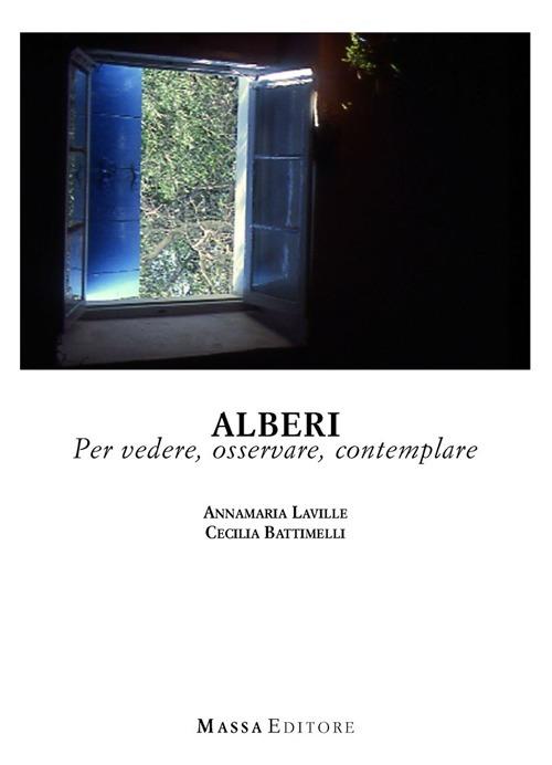 Alberi. Per vedere, osservare, contemplare - Anna M. Laville,Cecilia Battimelli - copertina