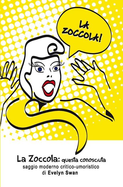La Zoccola: questa conosciuta. Saggio moderno critico-umoristico - Evelyn Swan - copertina