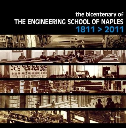 The bicentenary of the engineering school of Naples 1811-2011 - Fabrizio Leccisi,Francesco Viola - copertina
