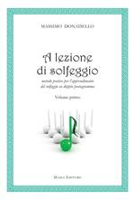 A lezione di solfeggio. Metodo pratico per l'apprendimento del solfeggio su doppio pentagramma. Vol. 1