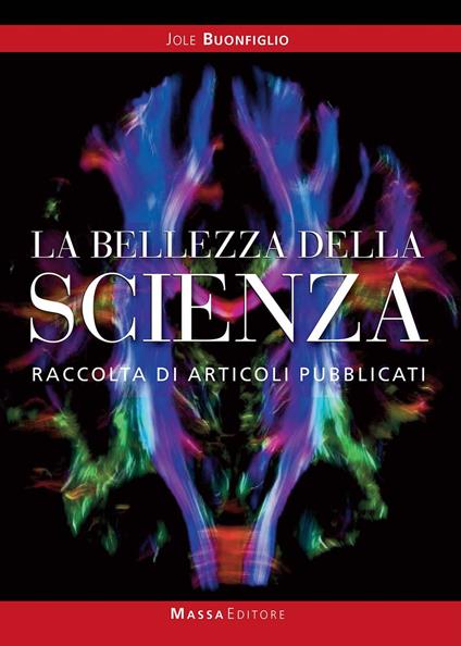 La bellezza della scienza. Raccolta di articoli pubblicati - Jole Buonfiglio - copertina