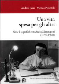 Una vita spesa per gli altri. Note biografiche su Anita Marangoni (1898-1970) - copertina
