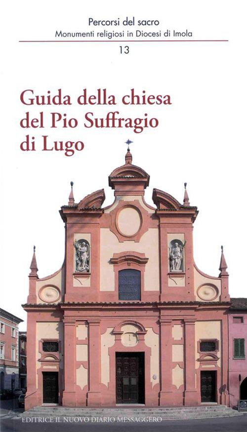 Guida della chiesa del Pio Suffragio di Lugo - Carlo Dalpane,Michela Guerra,Marco Violi - copertina