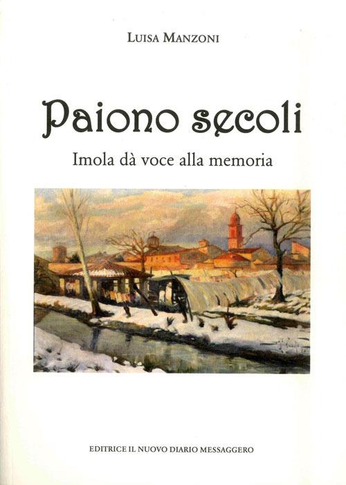 Paiono secoli. Imola dà voce alla memoria - Luisa Manzoni - copertina