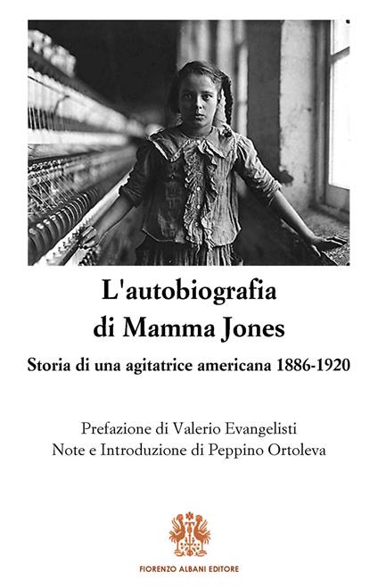 L' autobiografia di Mamma Jones. Storia di un'agitatrice americana 1886-1920 - Mary Harris Jones,Peppino Ortoleva - ebook