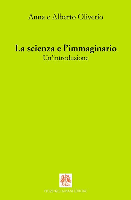 La scienza e l'immaginario. Un'introduzione - Anna Oliverio Ferraris,Alberto Oliverio - copertina