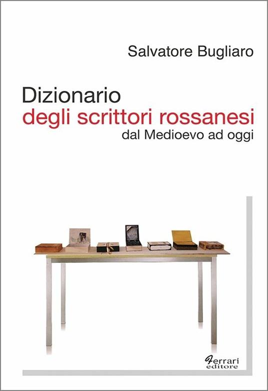 Dizionario degli scrittori rossanesi. Dal Medioevo ad oggi - Salvatore Bugliaro - copertina