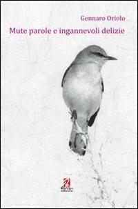 Mute parole e ingannevoli delizie - Gennaro Oriolo - copertina