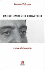 Padre Umberto Chiarello. Cuore dehoniano