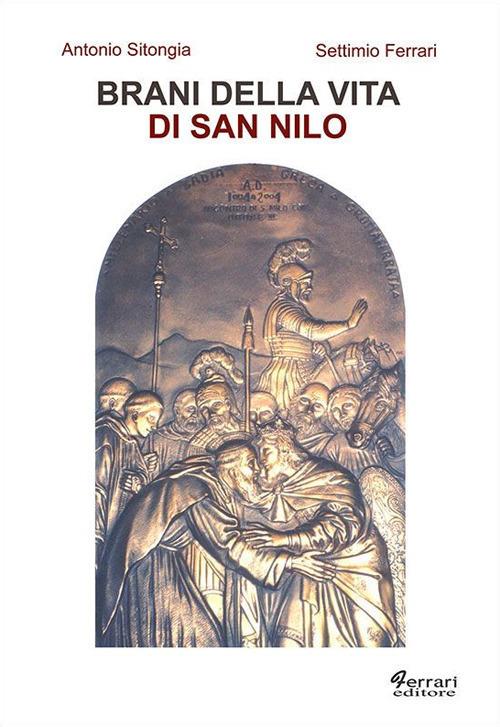 Brani della vita di san Nilo. Riscritti per il XIº centenario della nascita (910 d.C. - 2010) - Antonio Sitongia,Settimio Ferrari - copertina