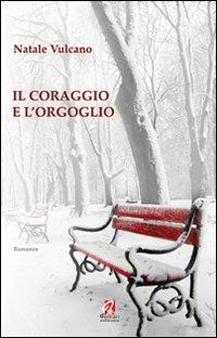 Il coraggio e l'orgoglio - Natale Vulcano - copertina