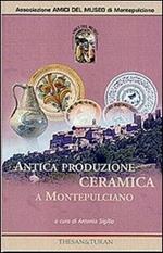 Antica produzione ceramica a Montepulciano dal XIV al XIX secolo. Ediz. illustrata