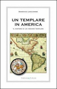 Un templare in America. Il mistero di un indiano templare - Domenico Lancianese - copertina
