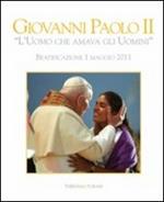 Giovanni Paolo II «l'uomo che amava gli uomini». Beatificazione 1 maggio 2011