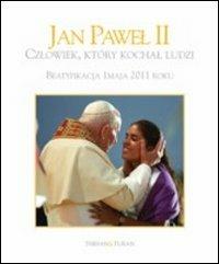 Giovanni Paolo II «l'uomo che amava gli uomini». Beatificazione 1 maggio 2011. Ediz. polacca - copertina