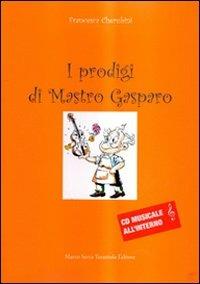 I prodigi di mastro Gasparo. Con CD Audio - Francesca Cherubini - copertina