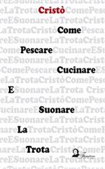 Come pescare, cucinare e suonare la trota