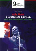 Aldo Moro e la passione politica. Visite nella circoscrizione Bari-Foggia. Ediz. illustrata