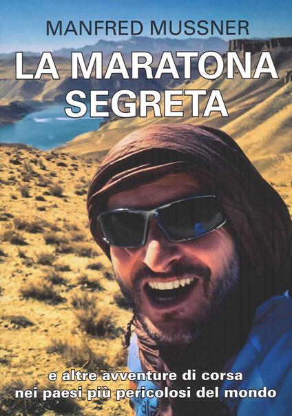 La maratona segreta, e altre avventure di corsa nei paesi più pericolosi del mondo - Manfred Mussner - copertina
