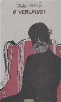 O Verlaine! - Jean Teulé - copertina