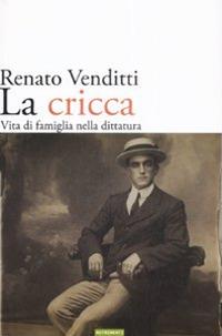 La cricca. Vita di famiglia nella dittatura - Renato Venditti - copertina