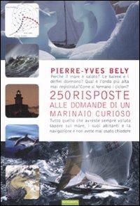 Duecentocinquanta risposte alle domande di un marinaio curioso - Pierre-Yves Bely - copertina