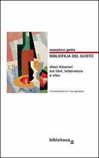 Bibliofilia del gusto. Dieci itinerari tra libri, letteratura e cibo - Massimo Gatta - copertina