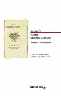 Furor bibliographicus ovvero la bibliomania - Ugo Rozzo - copertina