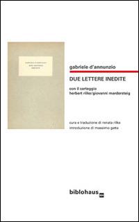 Due lettere inedite. Con il carteggio Herbert Rilke/Giovanni Mardersteig - Gabriele D'Annunzio - copertina