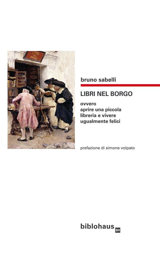 Libri nel borgo. Ovvero aprire una piccola libreria e vivere ugualmente felici - Bruno Sabelli - copertina
