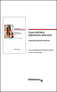 Casa editrice Biblohaus 2008-2015. Catalogo editoriale illustrato - Maria Gioia Tavoni - copertina