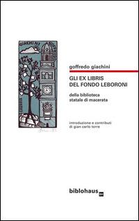 gli exlibris del fondo Leboroni della Biblioteca statale di Macerata - Goffredo Giachini,G. Carlo Torre - ebook