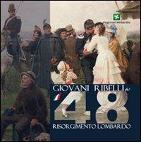 Giovani ribelli del '48. Memorie del Risorgimento Lombardo - copertina
