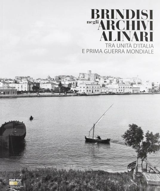 Brindisi negli Archivi Alinari tra Unità d'Italia e Prima Guerra Mondiale. Ediz. illustrata - copertina