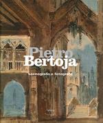 Pietro Bertoja. Scenografo e fotografo. Ediz. illustrata