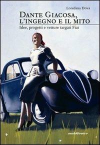 Dante Giacosa, l'ingegno e il mito. Idee, progetti e vetture targate FIAT - Loredana Dova - copertina