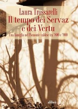Libro Il tempo dei Servaz e dei Vertu. Una famiglia nel Piemonte valdese tra'800 e '900 Laura Trossarelli