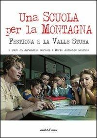 Una scuola per la montagna. Festiona e la Valle Stura - Antonella Saracco,Maria Adelaide Gallina - copertina