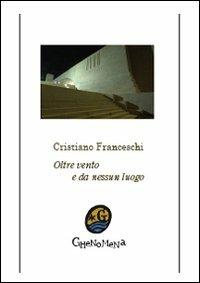 Oltre vento e da nessun luogo - Cristiano Franceschi - copertina