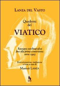 Quaderni del Viatico. Rassegna autobiografica fino alla prima conversione anno 1925 - Giuseppe G. Lanza Del Vasto - copertina