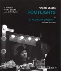 Footlights-Il mondo di Limelight. Ediz. illustrata - Charlie Chaplin,David Robinson - copertina