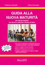 Guida alla nuova Maturità. Per tutti gli studenti che devono sostenere l'esame di Stato. Per le Scuole superiori